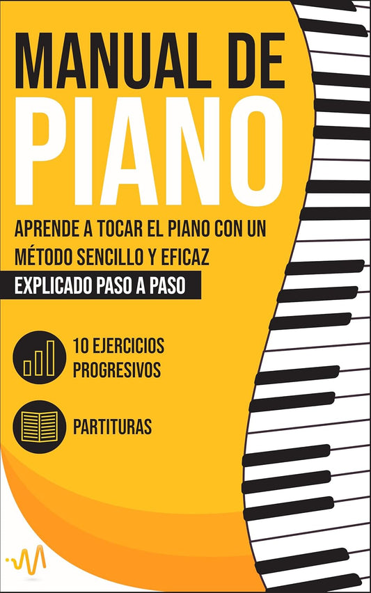 Manual de Piano : Aprende a tocar el Piano con un método sencillo y eficaz explicado paso a paso. 10 Ejercicios progresivos + Partituras (Spanish Edition)